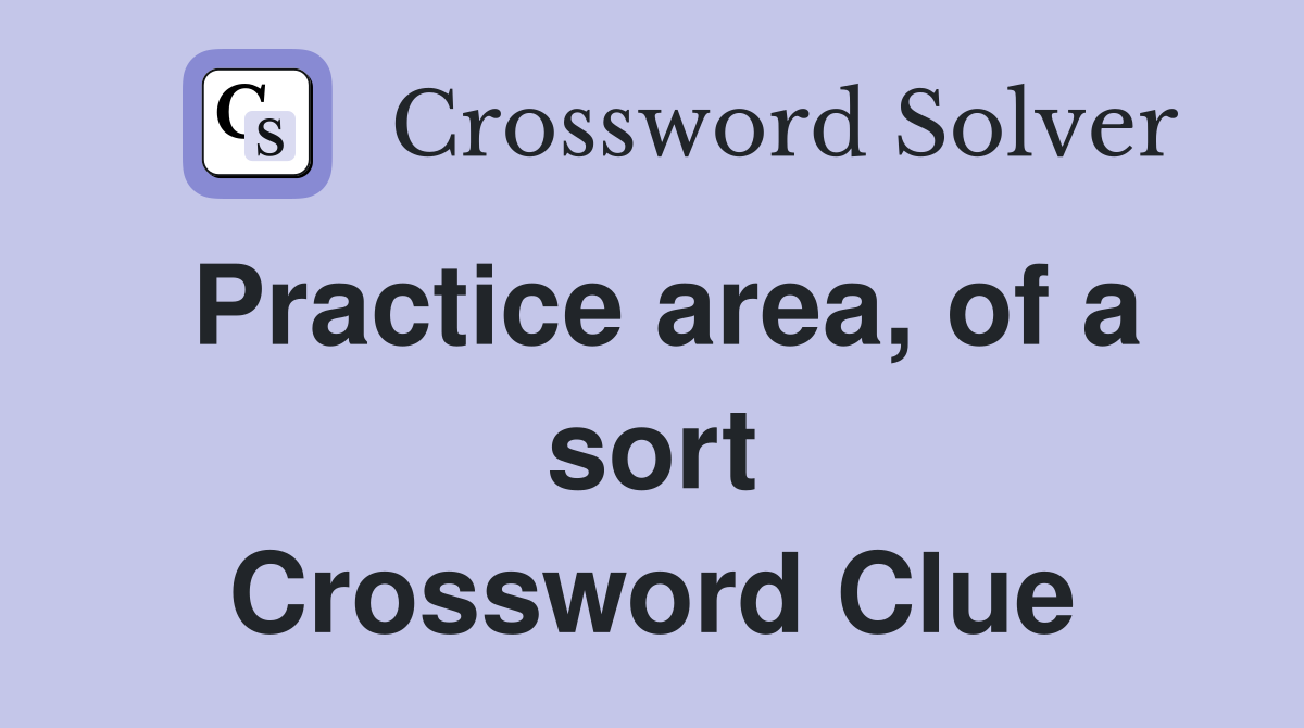 Practice area, of a sort Crossword Clue