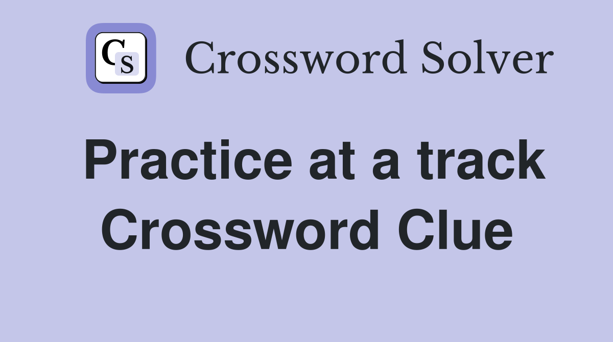 Practice at a track Crossword Clue