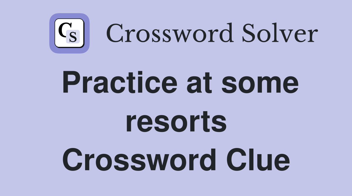 Practice at some resorts Crossword Clue