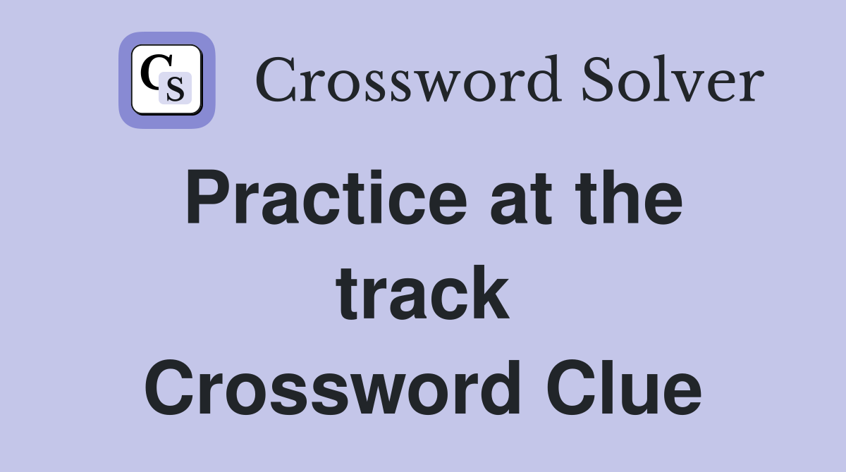 Practice at the track Crossword Clue