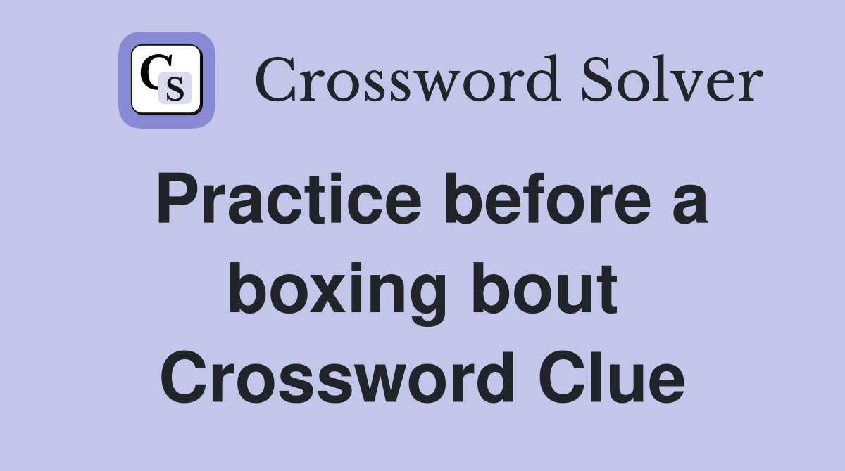 Practice before a boxing bout Crossword Clue