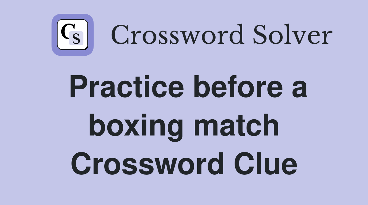 Practice before a boxing match Crossword Clue