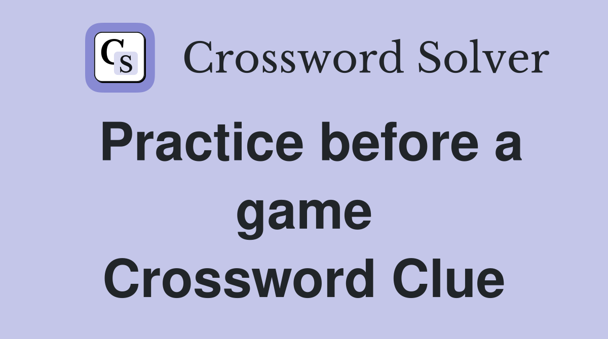 Practice before a game Crossword Clue