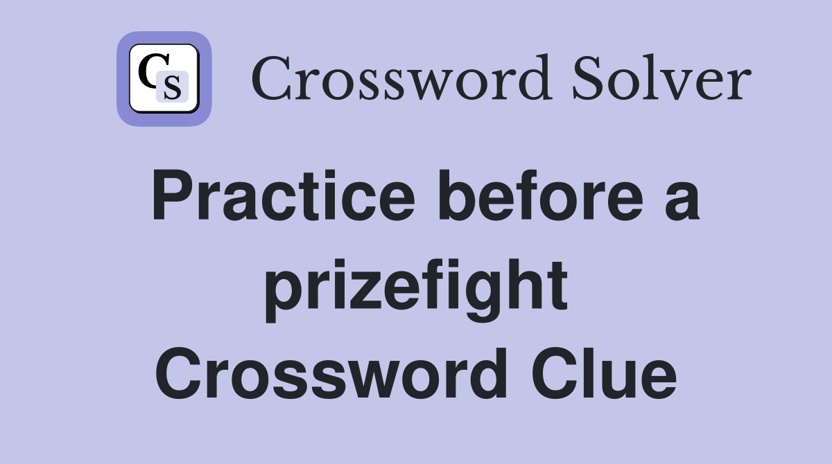 Practice before a prizefight Crossword Clue
