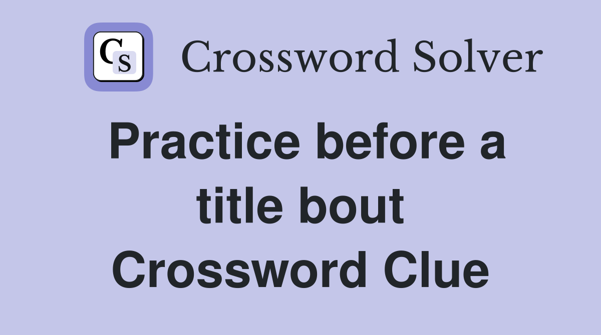 Practice before a title bout Crossword Clue