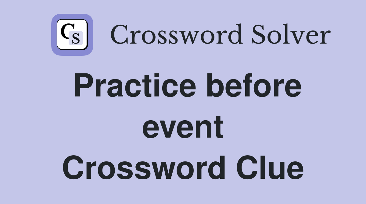 Practice before event Crossword Clue