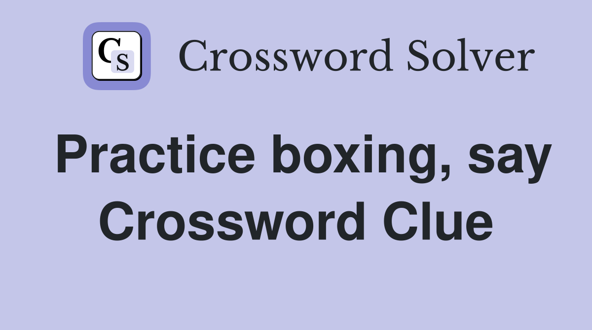 Practice boxing, say Crossword Clue