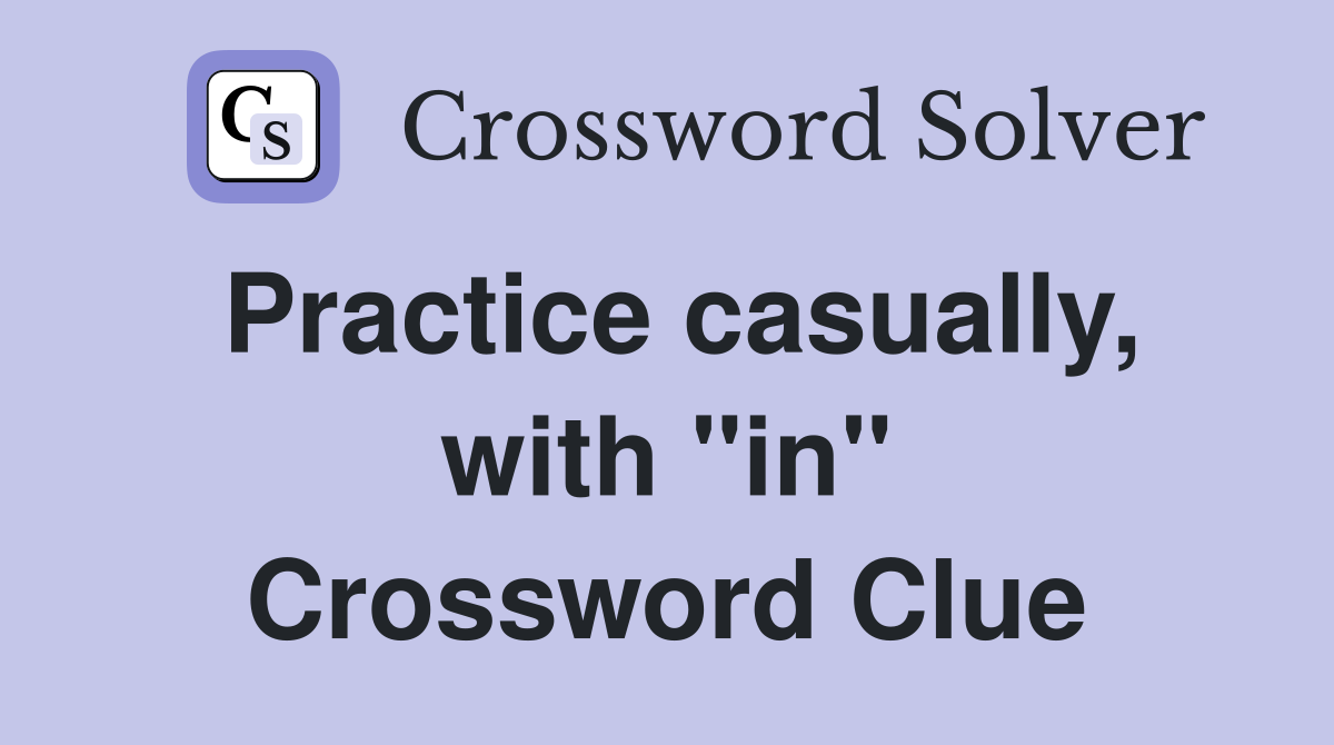 Practice casually, with "in" Crossword Clue
