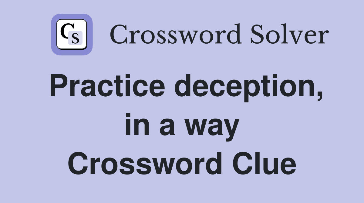 Practice deception, in a way Crossword Clue