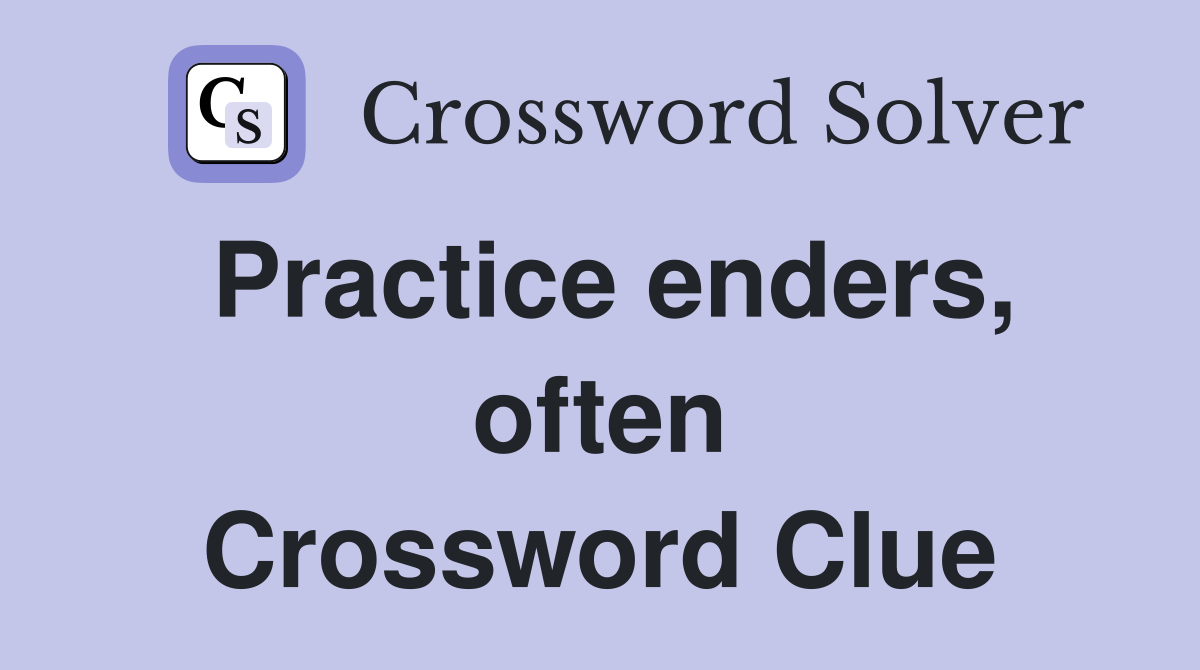 Practice enders, often Crossword Clue