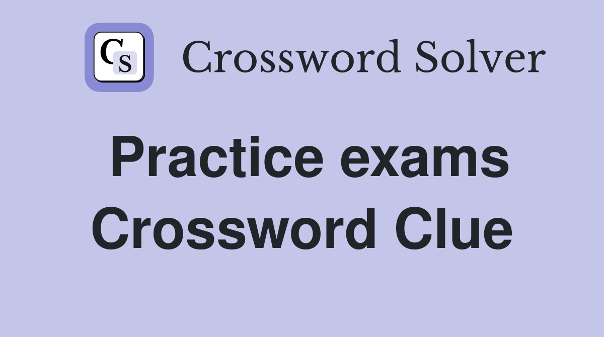 Practice exams Crossword Clue