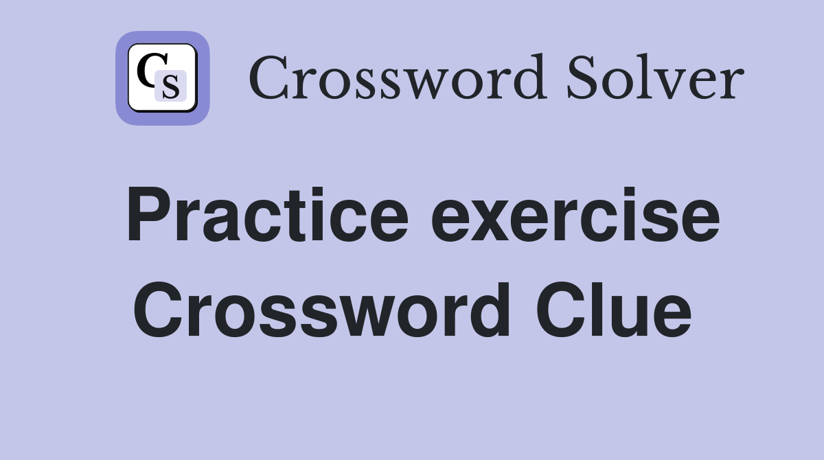 Practice exercise Crossword Clue