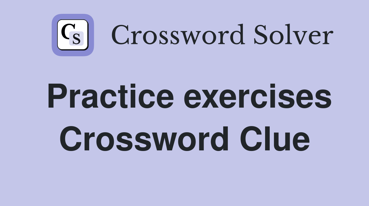 Practice exercises Crossword Clue