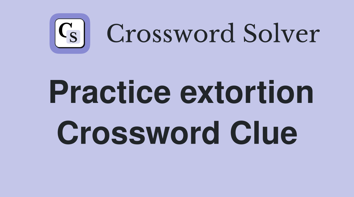 Practice extortion Crossword Clue