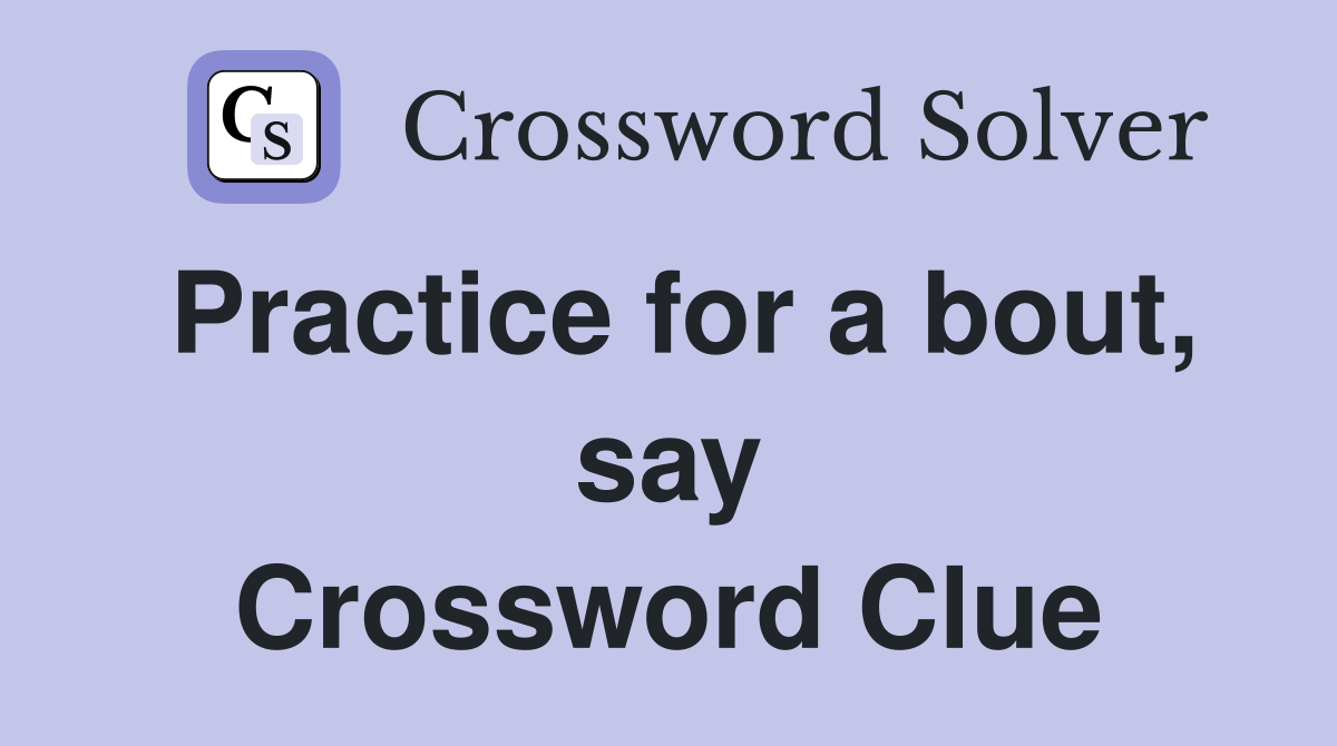 Practice for a bout, say Crossword Clue