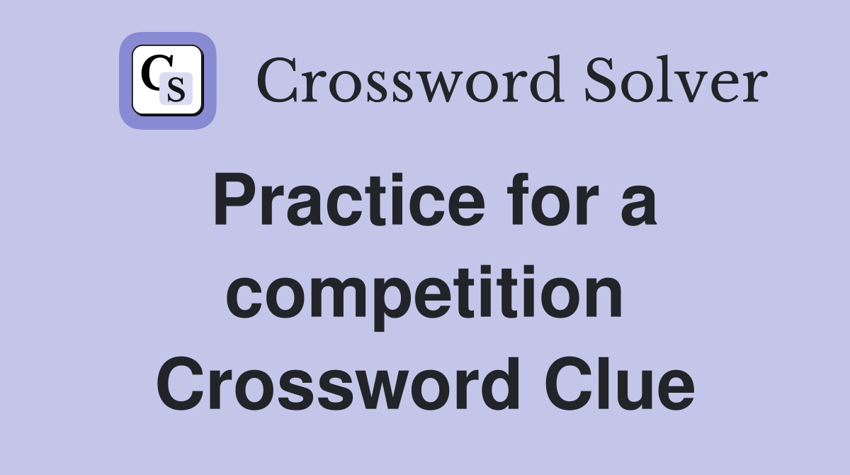 Practice for a competition Crossword Clue