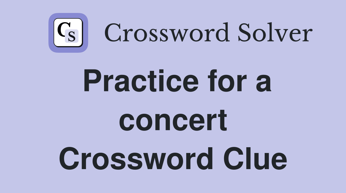 Practice for a concert Crossword Clue