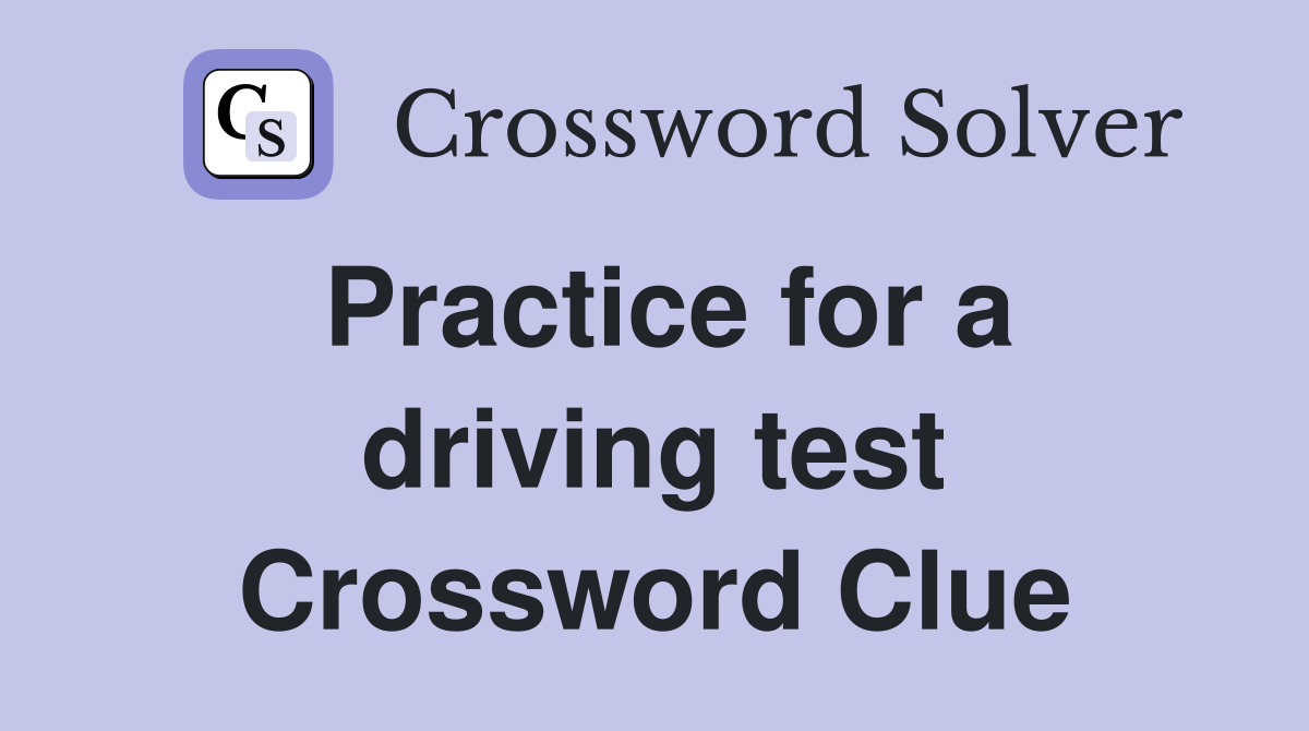 Practice for a driving test Crossword Clue