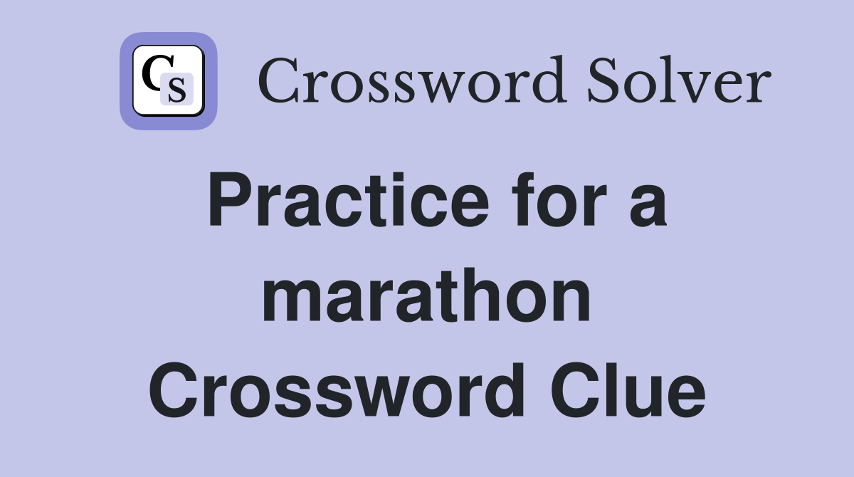 Practice for a marathon Crossword Clue