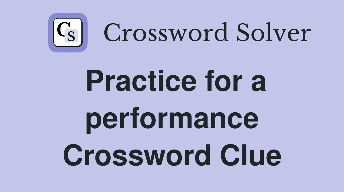 Practice for a performance Crossword Clue