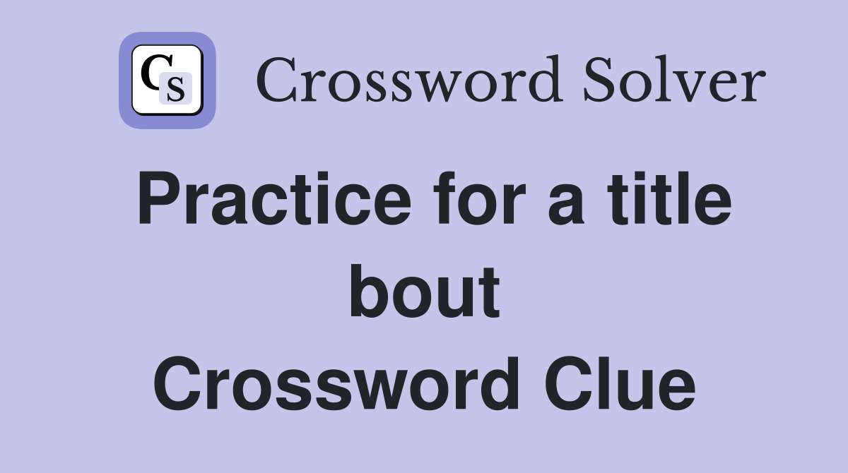 Practice for a title bout Crossword Clue