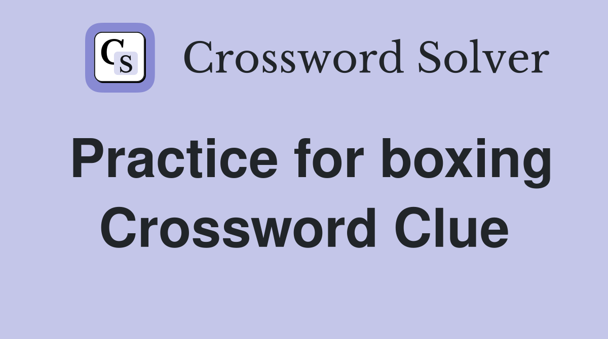 Practice for boxing Crossword Clue