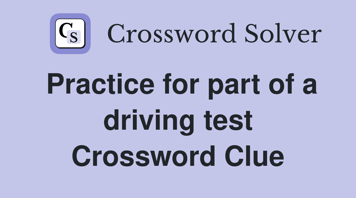 Practice for part of a driving test Crossword Clue