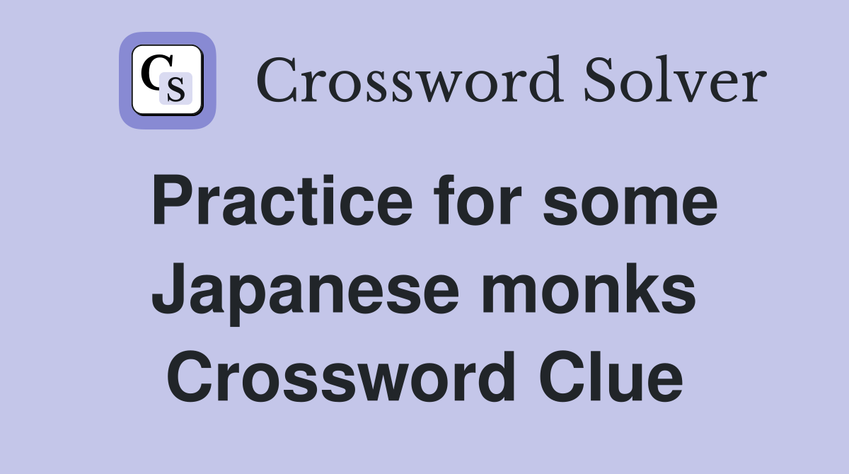 Practice for some Japanese monks Crossword Clue