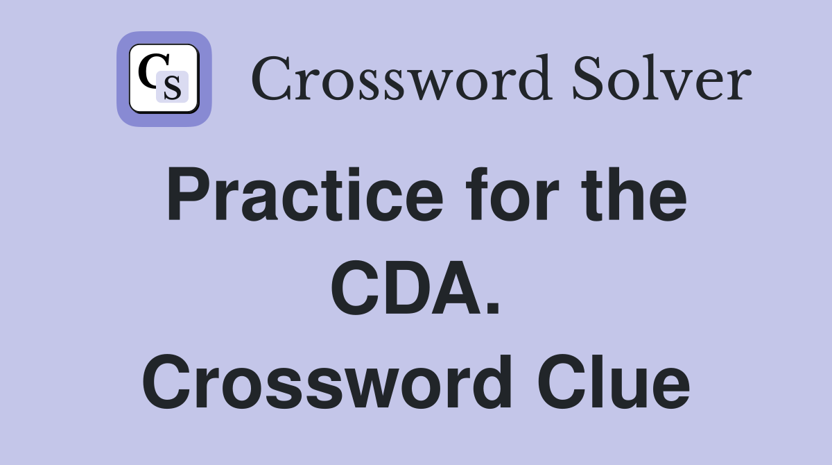 Practice for the CDA. Crossword Clue