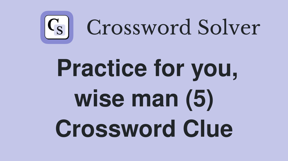 Practice for you, wise man (5) Crossword Clue