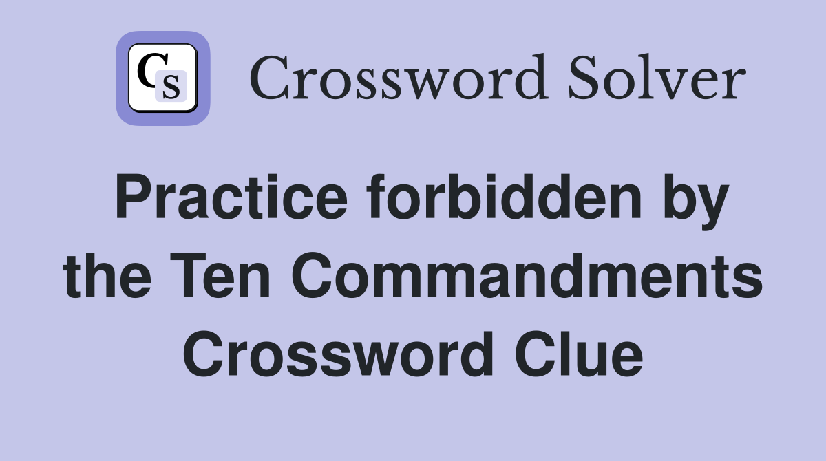 Practice forbidden by the Ten Commandments Crossword Clue