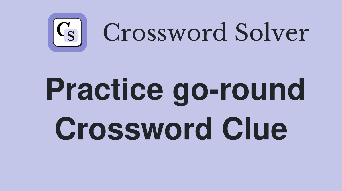 Practice go-round Crossword Clue