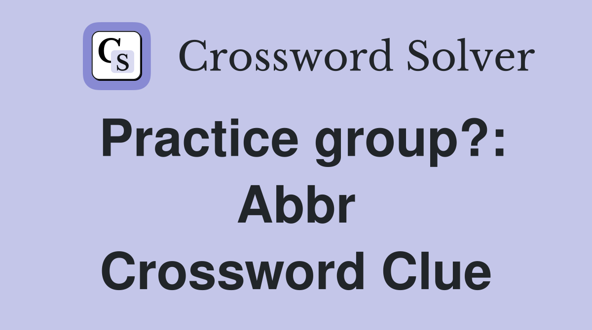 Practice group?: Abbr Crossword Clue