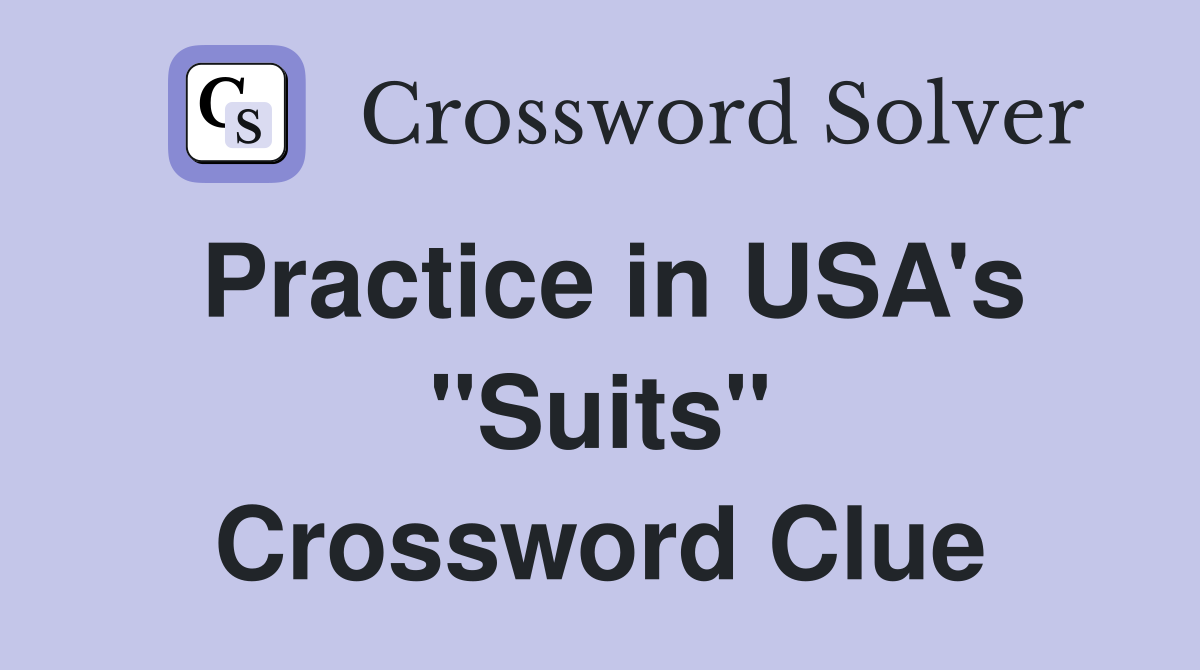 Practice in USA's "Suits" Crossword Clue