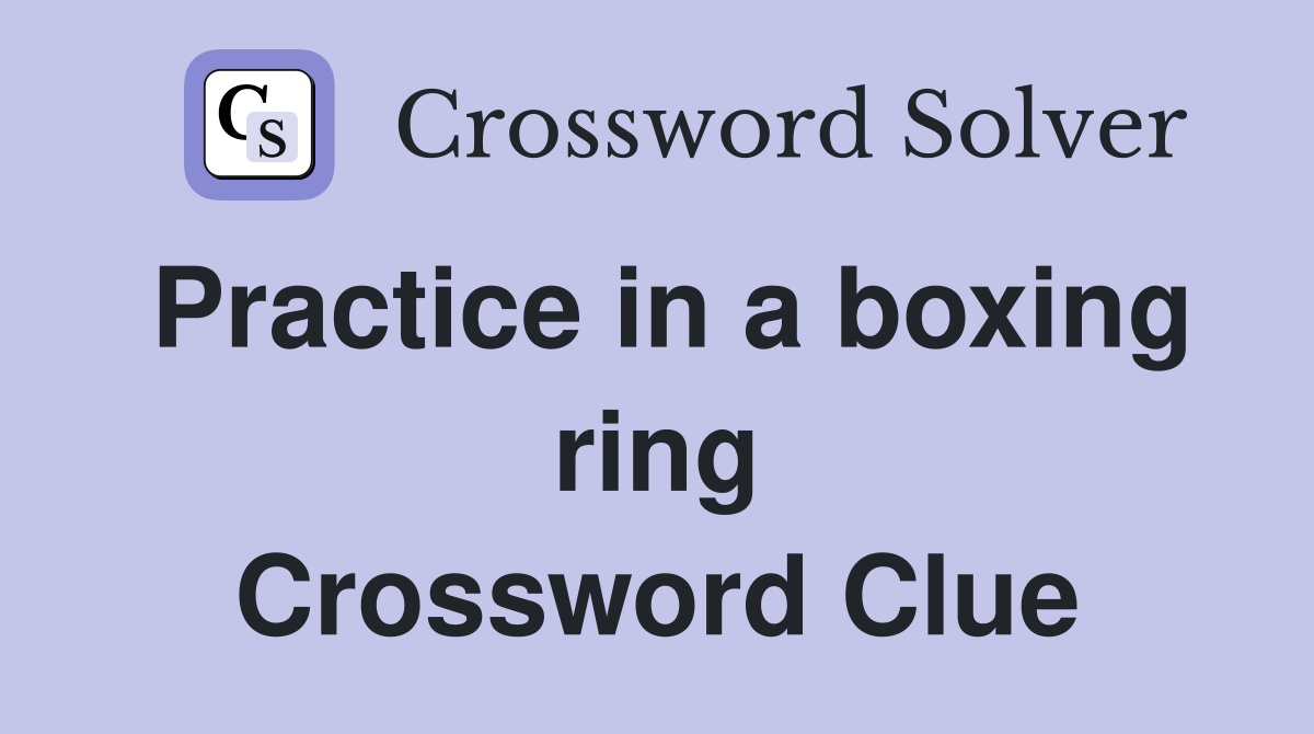 Practice in a boxing ring Crossword Clue