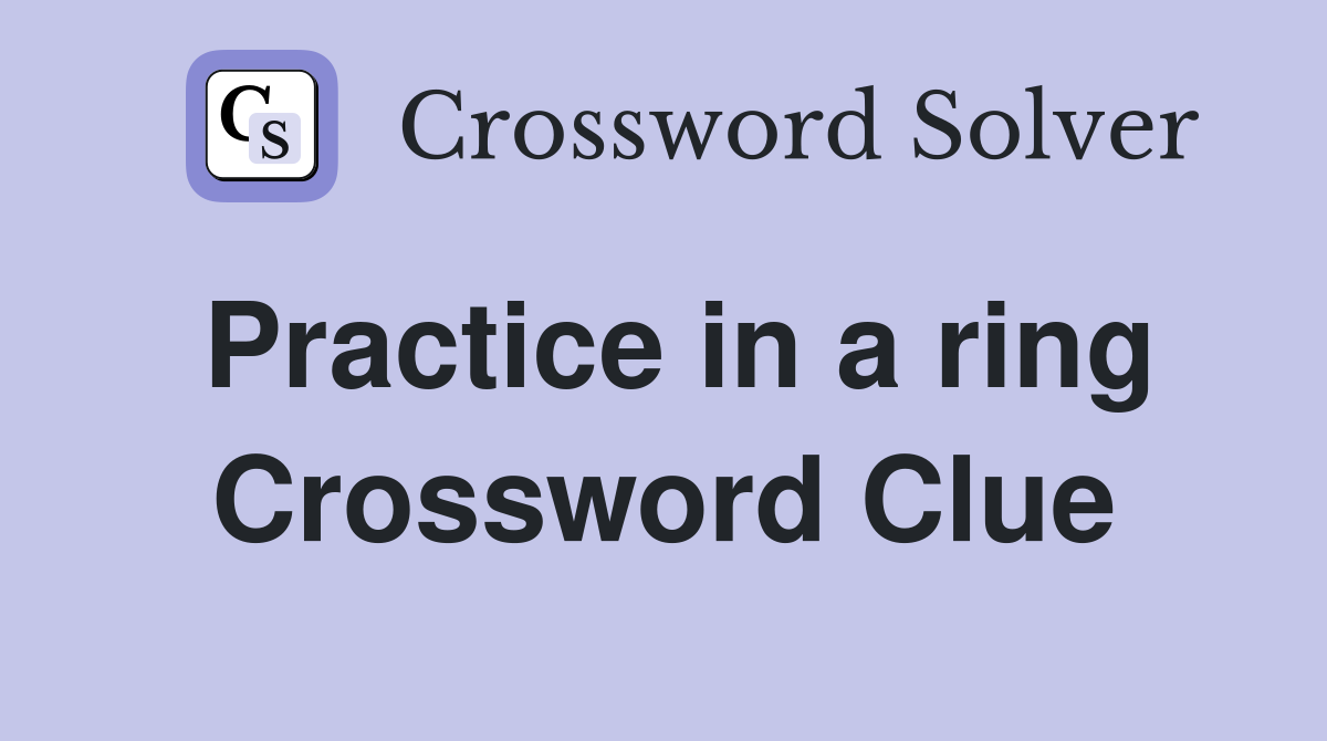 Practice in a ring Crossword Clue