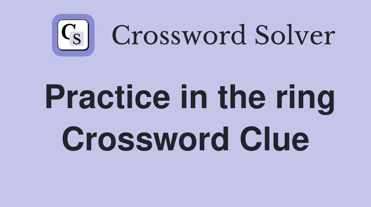 Practice in the ring Crossword Clue