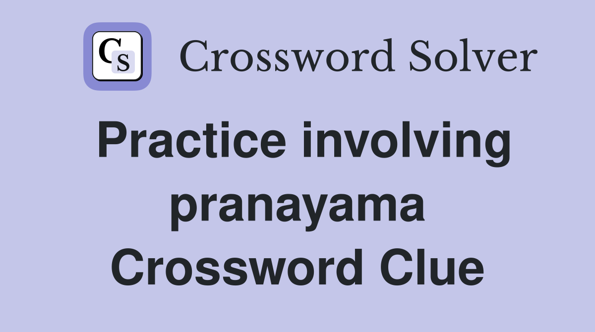 Practice involving pranayama Crossword Clue