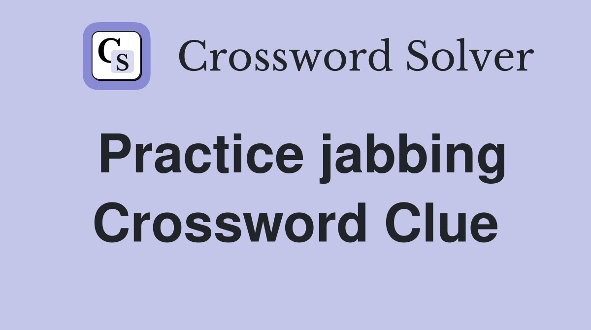 Practice jabbing Crossword Clue