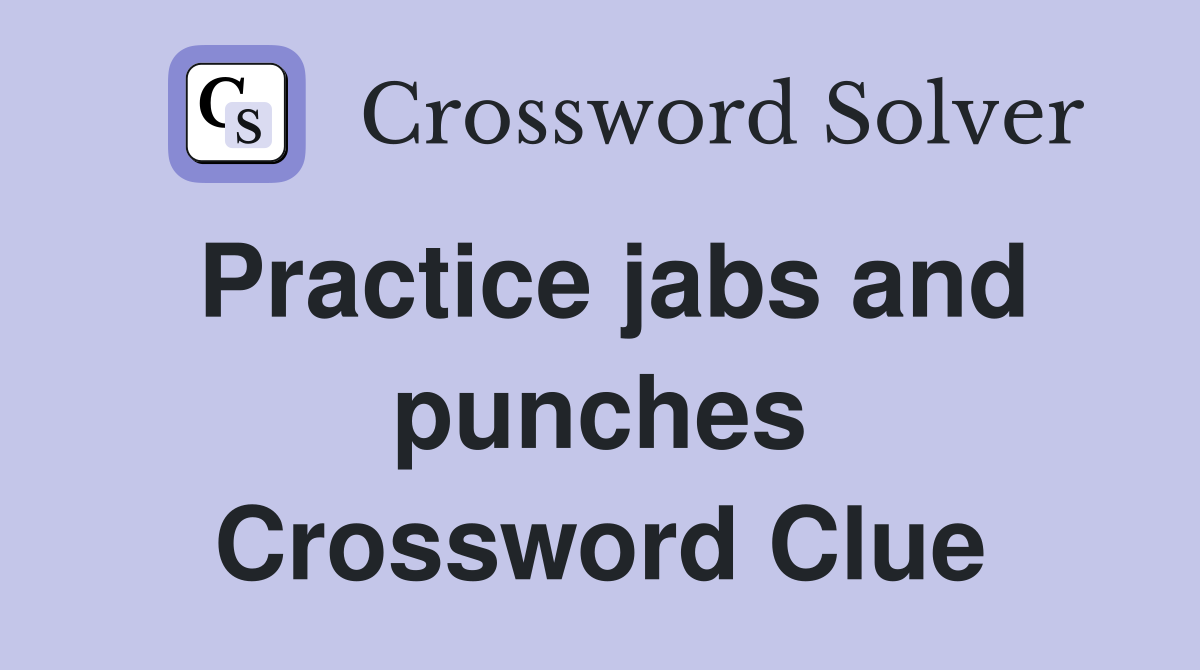 Practice jabs and punches Crossword Clue