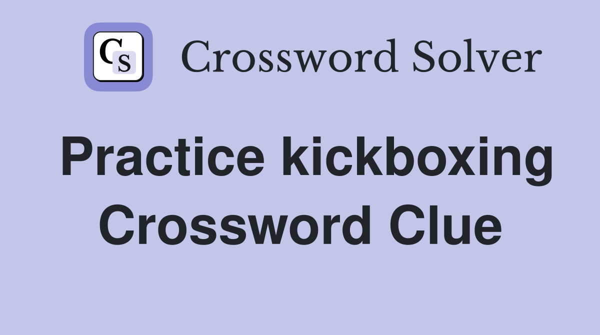 Practice kickboxing Crossword Clue