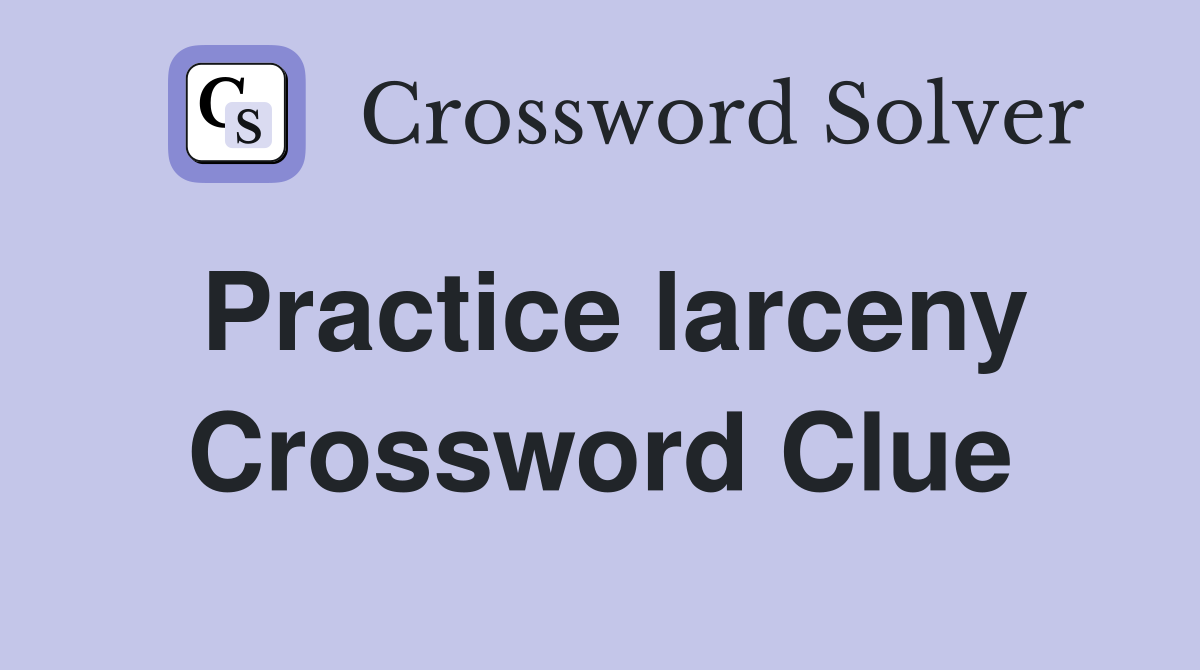 Practice larceny Crossword Clue