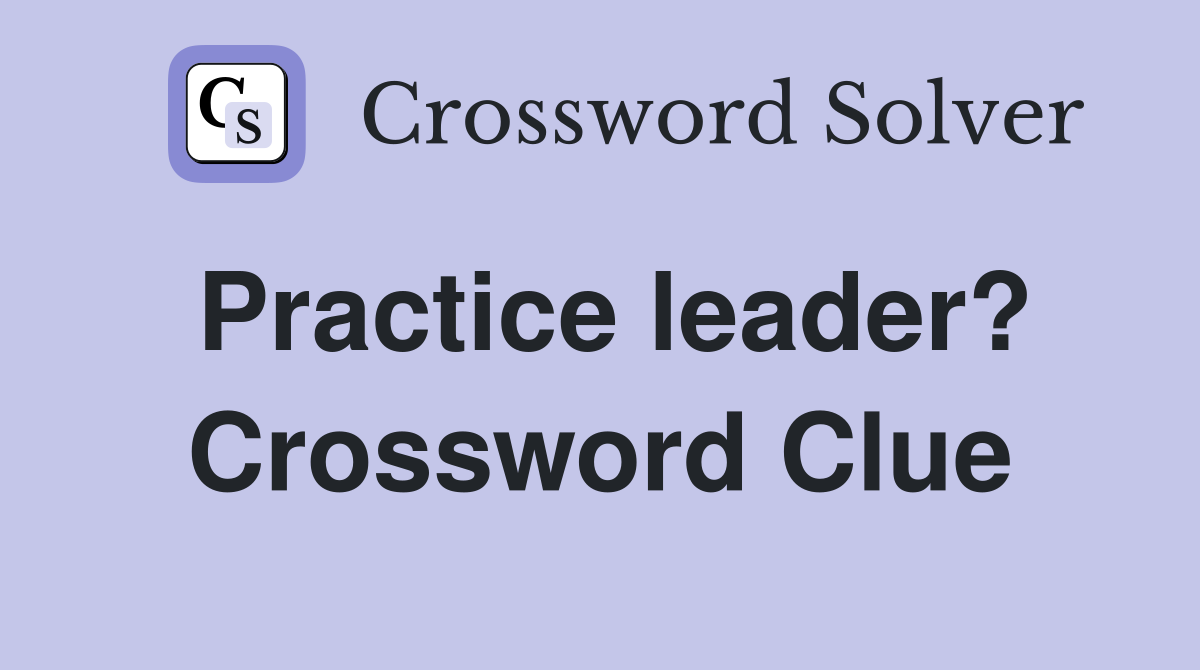 Practice leader? Crossword Clue