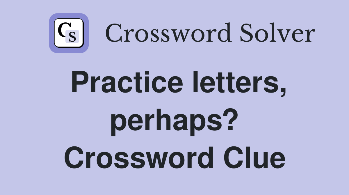 Practice letters, perhaps? Crossword Clue