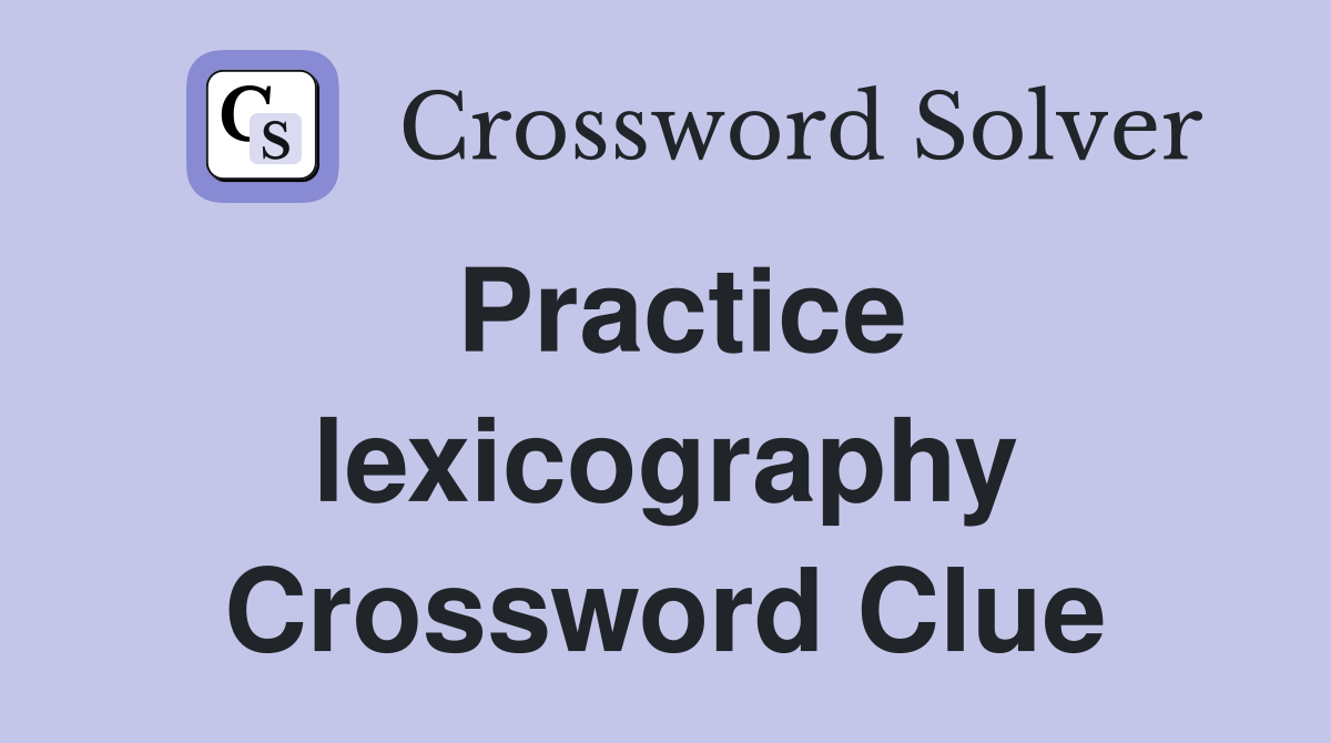 Practice lexicography Crossword Clue