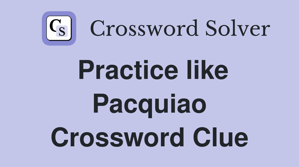 Practice like Pacquiao Crossword Clue