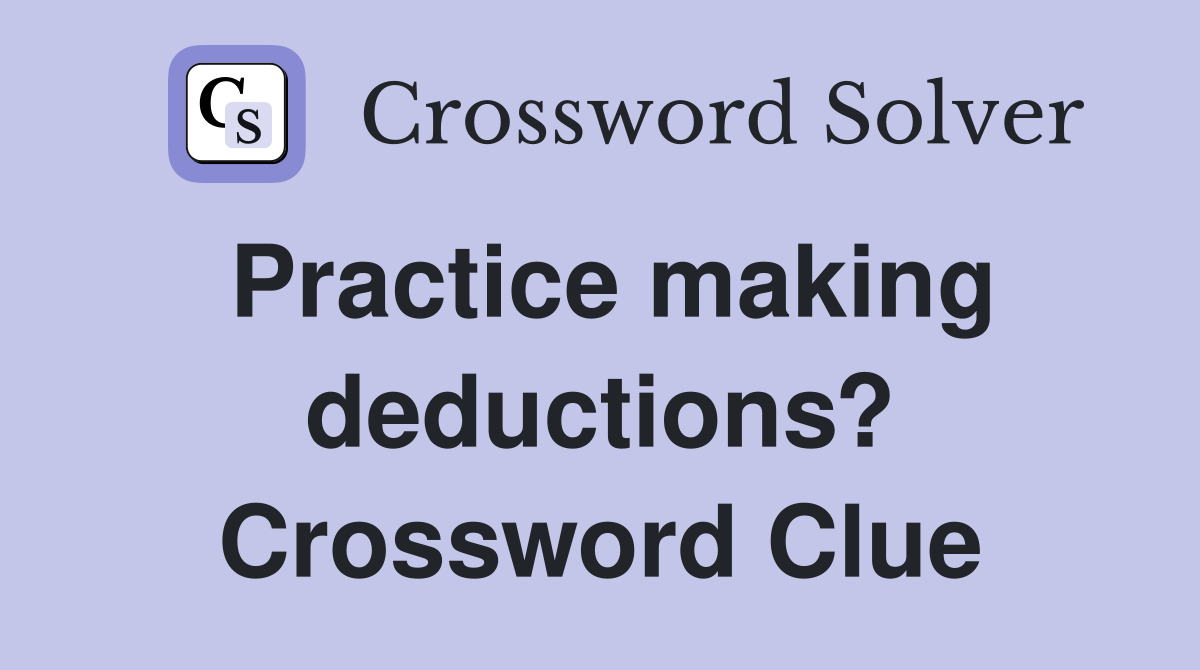 Practice making deductions? Crossword Clue
