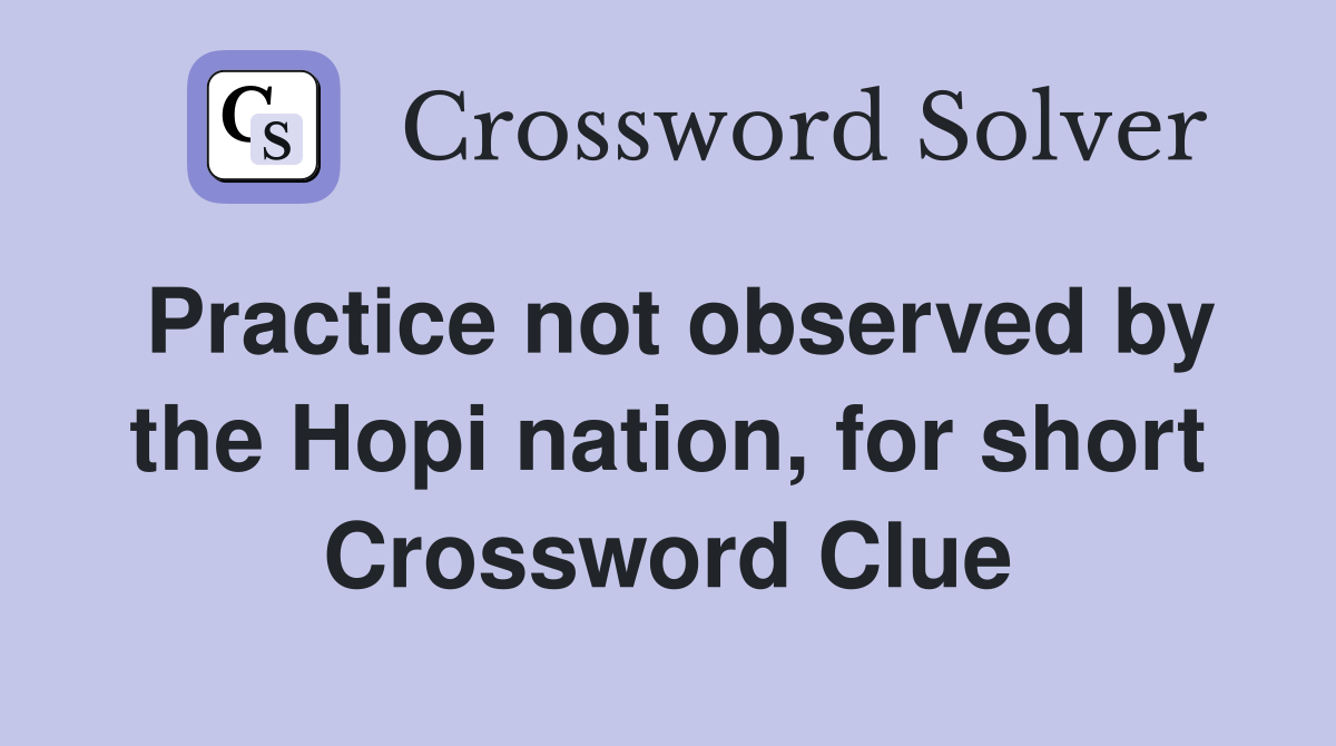 Practice not observed by the Hopi nation, for short Crossword Clue