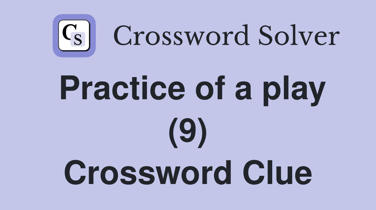 Practice of a play (9) Crossword Clue