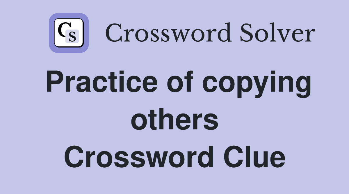 Practice of copying others Crossword Clue